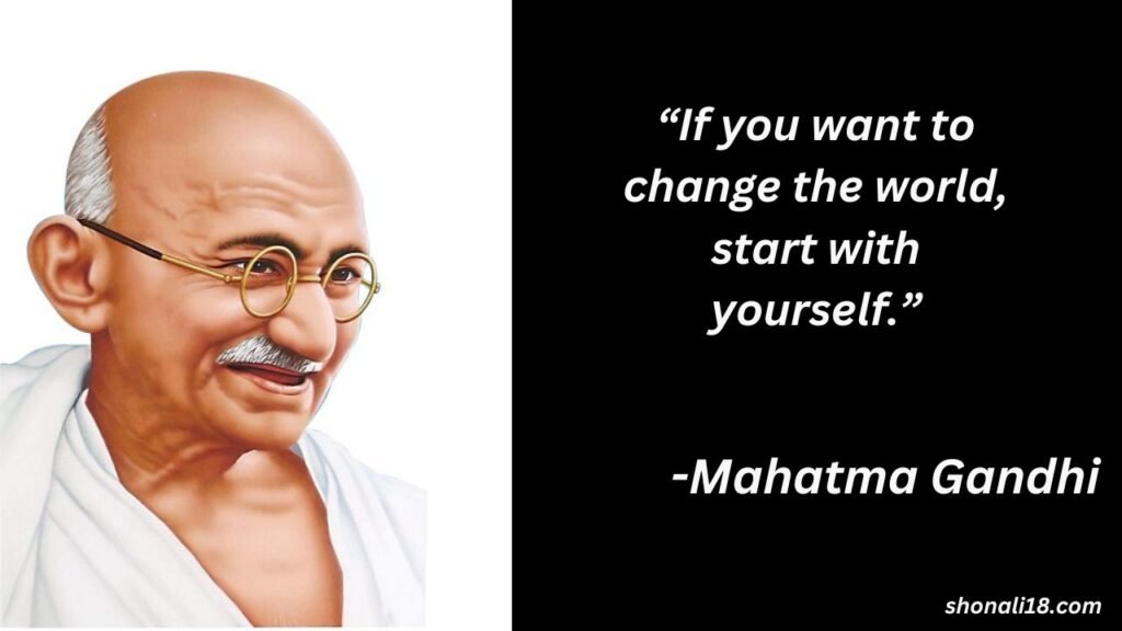“If you want to change the world, start with yourself.”