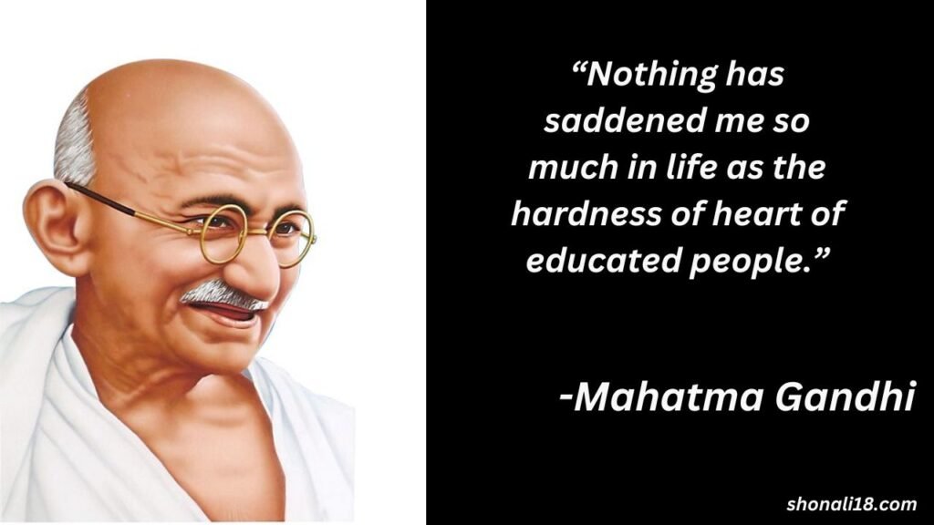 “Nothing has saddened me so much in life as the hardness of heart of educated people.”