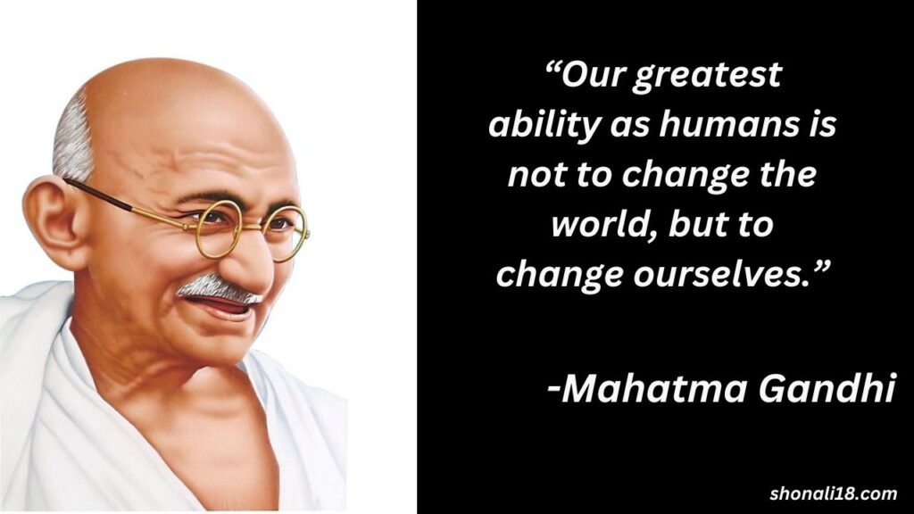 “Our greatest ability as humans is not to change the world, but to change ourselves.”